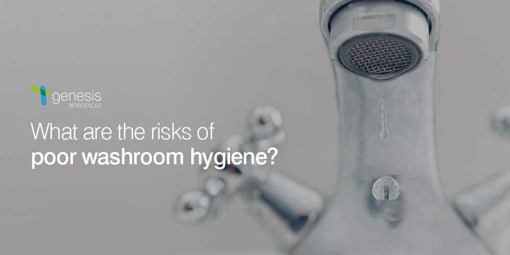 What are the risks of poor washroom hygiene?