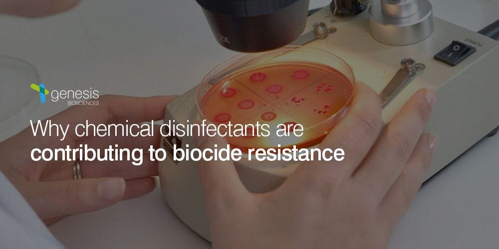 Why chemical disinfectants are contributing to biocide resistance - Genesis Biosciences